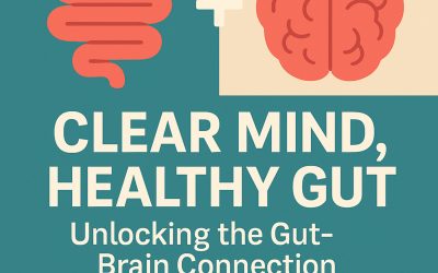 Clear Mind, Healthy Gut: Unlocking the Gut-Brain Connection