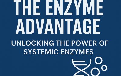 The Enzyme Advantage: Unlocking the Power of Systemic Enzymes