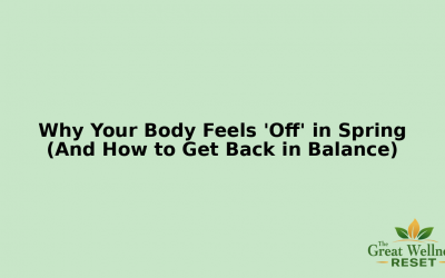 Why Your Body Feels “Off” in Spring (And How to Get Back in Balance Naturally)