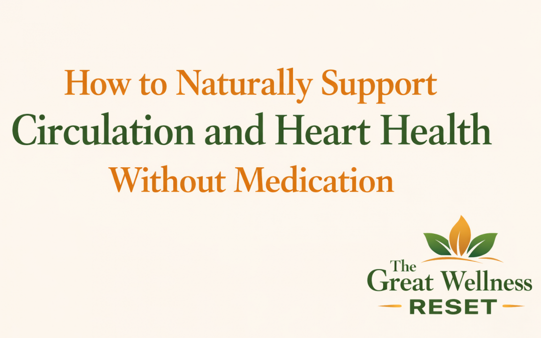 How to Naturally Support Circulation and Heart Health Without Medication