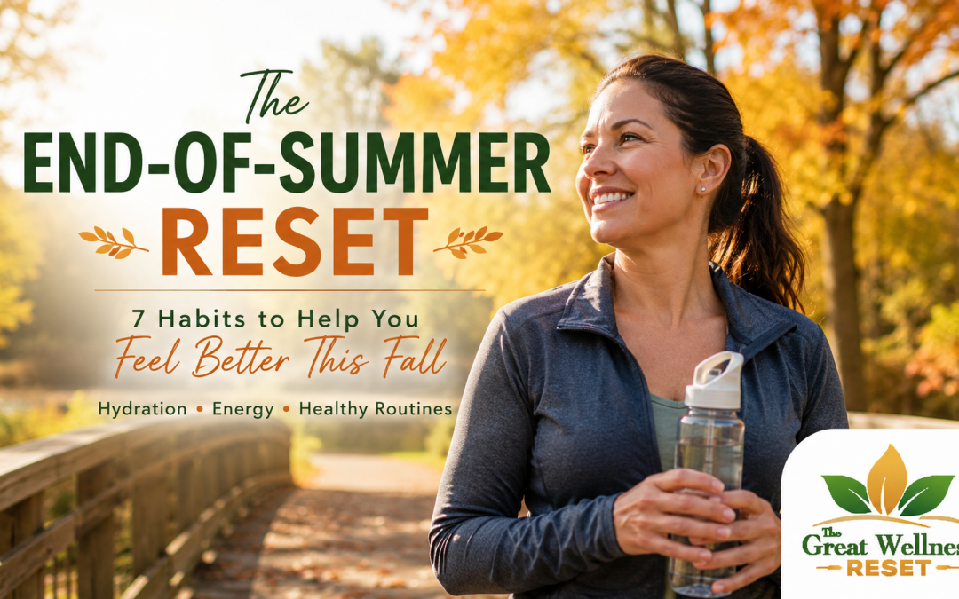 The End-of-Summer Reset: 7 Habits to Help You Feel Better This Fall